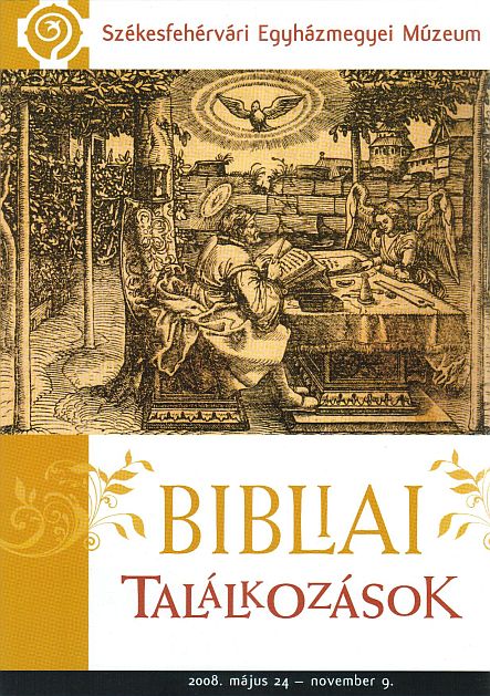 Smohay András (szerk.): Bibliai találkozások - A Székesfehérvári Egyházmegyei Múzeum kiállítása a Biblia Évében 2008. május 24. - november 9.